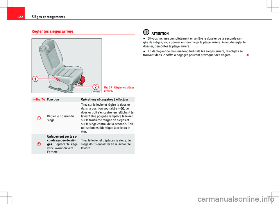 Seat Alhambra 2013  Manuel du propriétaire (in French)  122Sièges et rangements
Régler les sièges arrière
Fig. 77  Régler les sièges
arrière.
⇒ fig. 74FonctionOpérations nécessaires à effectuer
1Régler le dossier du
siège.
Tirez sur le levi