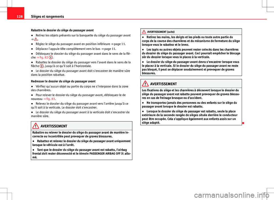 Seat Alhambra 2013  Manuel du propriétaire (in French)  128Sièges et rangements
Rabattre le dossier du siège du passager avant
● Retirez les objets présents sur la banquette du siège du passager avant
⇒ 
.
● Réglez le siège du passager avant 