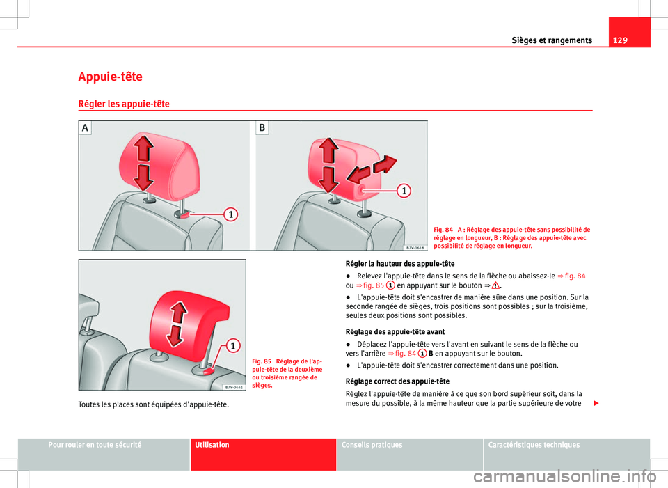 Seat Alhambra 2013 Manuel du propriétaire (in French) 129
Sièges et rangements
Appuie-tête
Régler les appuie-tête
Fig. 84 A : Réglage des appuie-tête sans possibilité de
réglage en longueur, B : Réglage des appuie-tête avec
possibilité de ré Seat Alhambra 2013 Manuel du propriétaire (in French) 129
Sièges et rangements
Appuie-tête
Régler les appuie-tête
Fig. 84 A : Réglage des appuie-tête sans possibilité de
réglage en longueur, B : Réglage des appuie-tête avec
possibilité de ré