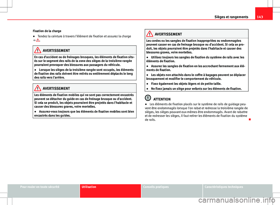 Seat Alhambra 2013 Manuel du propriétaire (in French) 143
Sièges et rangements
Fixation de la charge
● Tendez la ceinture à travers l'élément de fixation et assurez la charge
⇒
.
AVERTISSEMENT
En cas d'accident ou de freinages brusques Seat Alhambra 2013 Manuel du propriétaire (in French) 143
Sièges et rangements
Fixation de la charge
● Tendez la ceinture à travers l'élément de fixation et assurez la charge
⇒
.
AVERTISSEMENT
En cas d'accident ou de freinages brusques