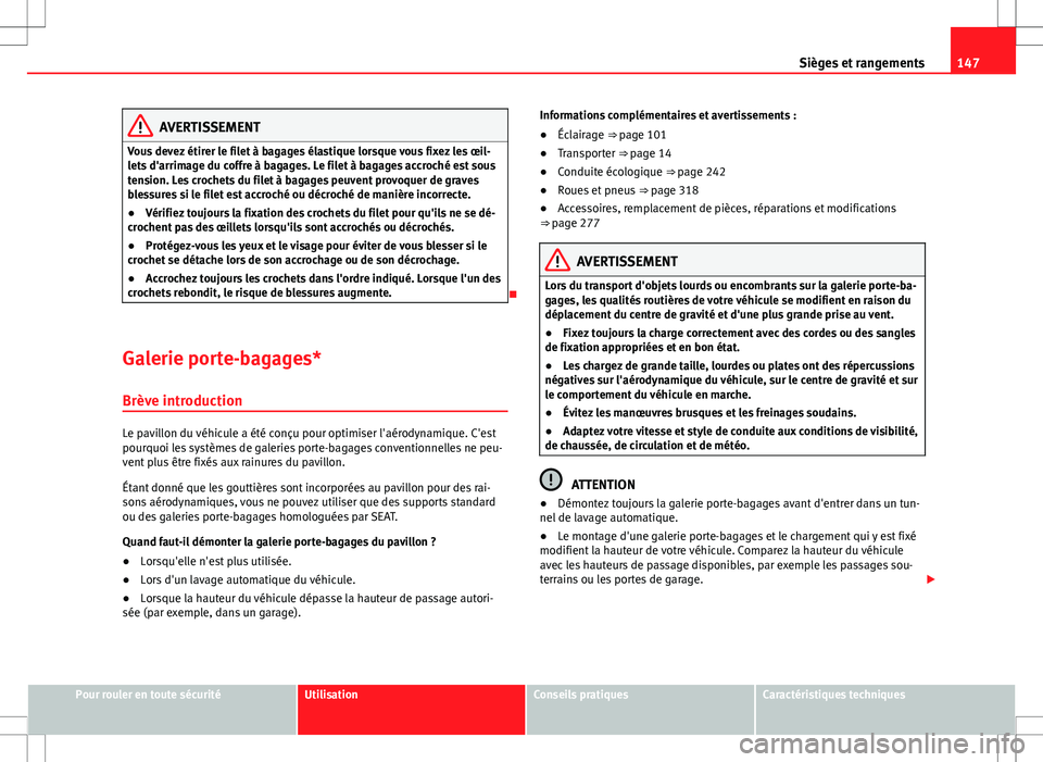 Seat Alhambra 2013 Manuel du propriétaire (in French) 147
Sièges et rangements
AVERTISSEMENT
Vous devez étirer le filet à bagages élastique lorsque vous fixez les œil-
lets d'arrimage du coffre à bagages. Le filet à bagages accroché est sous
Seat Alhambra 2013 Manuel du propriétaire (in French) 147
Sièges et rangements
AVERTISSEMENT
Vous devez étirer le filet à bagages élastique lorsque vous fixez les œil-
lets d'arrimage du coffre à bagages. Le filet à bagages accroché est sous