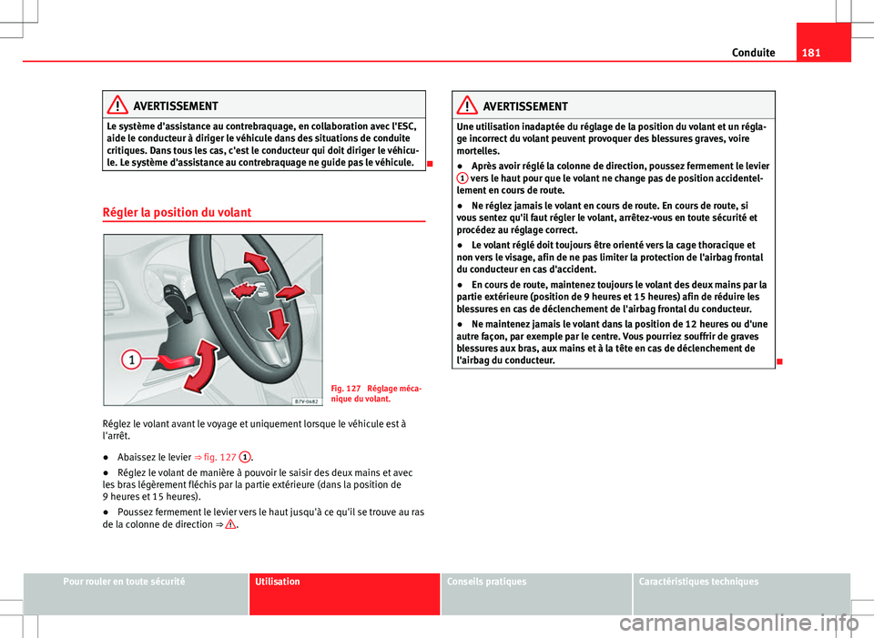 Seat Alhambra 2013 Manuel du propriétaire (in French) 181
Conduite
AVERTISSEMENT
Le système d'assistance au contrebraquage, en collaboration avec l'ESC,
aide le conducteur à diriger le véhicule dans des situations de conduite
critiques. Dans t Seat Alhambra 2013 Manuel du propriétaire (in French) 181
Conduite
AVERTISSEMENT
Le système d'assistance au contrebraquage, en collaboration avec l'ESC,
aide le conducteur à diriger le véhicule dans des situations de conduite
critiques. Dans t