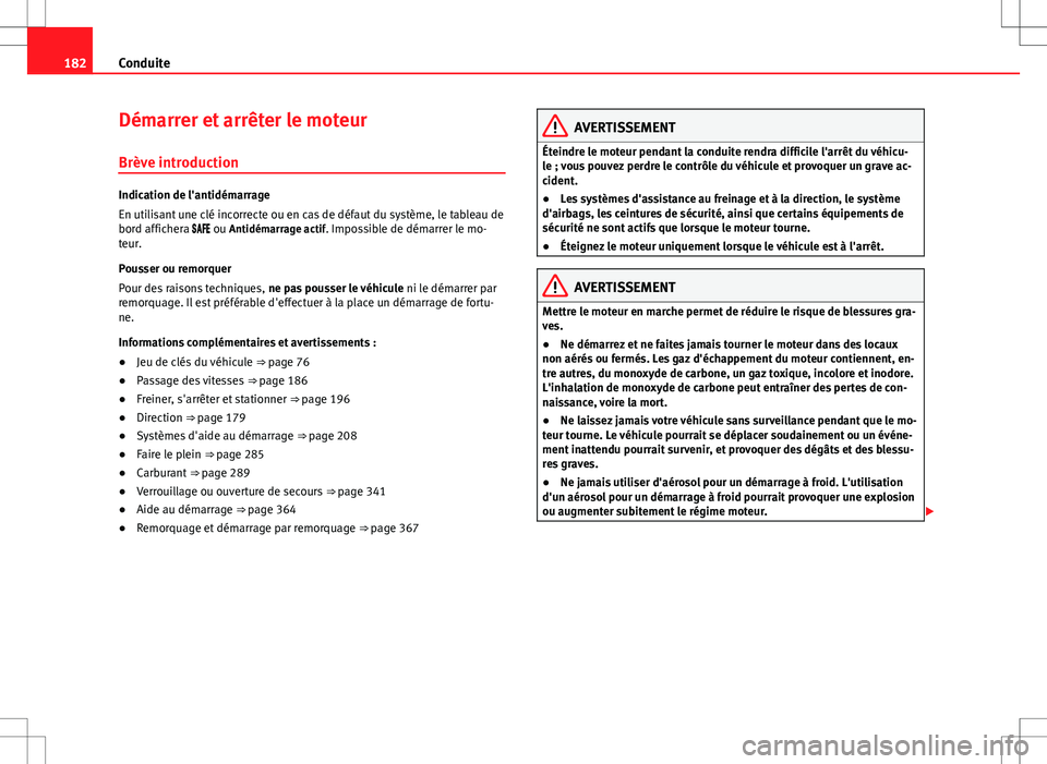 Seat Alhambra 2013 Manuel du propriétaire (in French) 182Conduite
Démarrer et arrêter le moteur
Brève introduction
Indication de l'antidémarrage
En utilisant une clé incorrecte ou en cas de défaut du système, le tableau de
bord affichera Seat Alhambra 2013 Manuel du propriétaire (in French) 182Conduite
Démarrer et arrêter le moteur
Brève introduction
Indication de l'antidémarrage
En utilisant une clé incorrecte ou en cas de défaut du système, le tableau de
bord affichera 