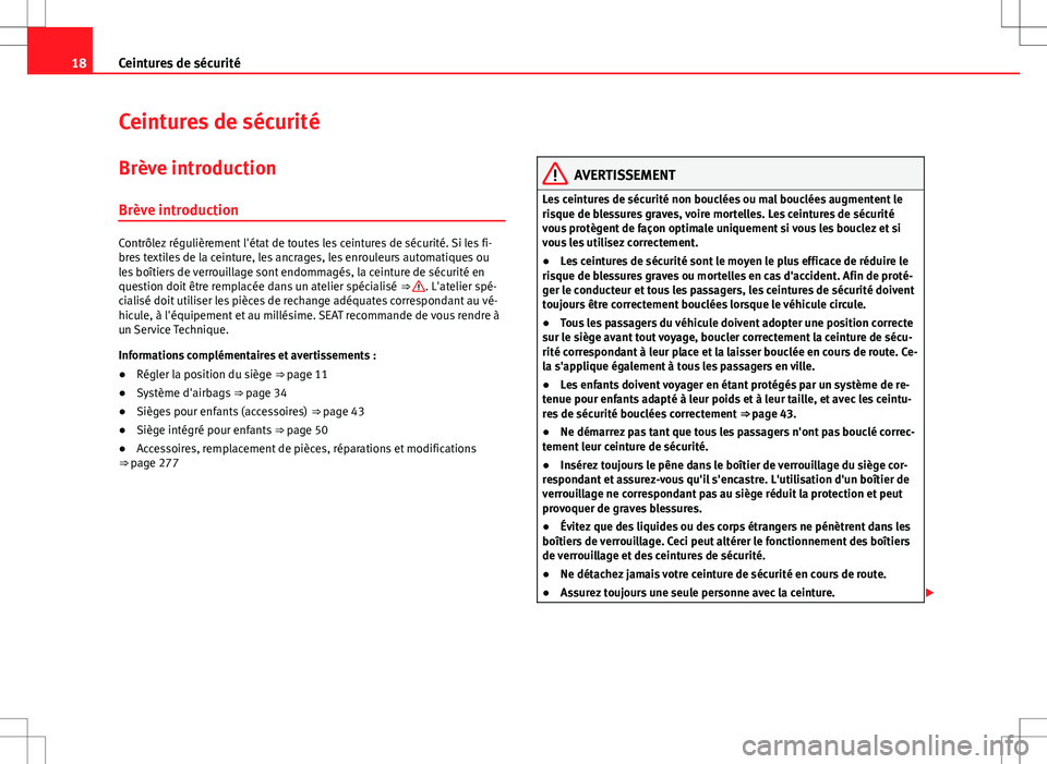 Seat Alhambra 2013  Manuel du propriétaire (in French)  18Ceintures de sécurité
Ceintures de sécurité
Brève introduction Brève introduction
Contrôlez régulièrement l'état de toutes les ceintures de sécurité. Si les fi-
bres textiles de la c