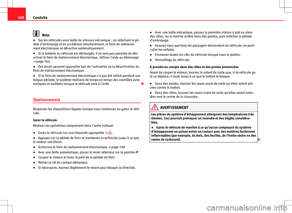 Seat Alhambra 2013 Manuel du propriétaire (in French) 200Conduite
Nota
● Sur les véhicules avec boîte de vitesses mécanique : en relâchant la pé-
dale d'embrayage et en accélérant simultanément, le frein de stationne-
ment électronique se Seat Alhambra 2013 Manuel du propriétaire (in French) 200Conduite
Nota
● Sur les véhicules avec boîte de vitesses mécanique : en relâchant la pé-
dale d'embrayage et en accélérant simultanément, le frein de stationne-
ment électronique se