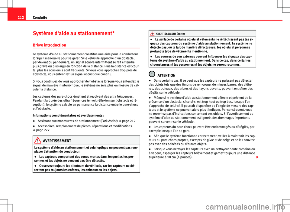 Seat Alhambra 2013 Manuel du propriétaire (in French) 212Conduite
Système d'aide au stationnement*
Brève introduction
Le système d'aide au stationnement constitue une aide pour le conducteur
lorsqu'il manœuvre pour se garer. Si le véhicu Seat Alhambra 2013 Manuel du propriétaire (in French) 212Conduite
Système d'aide au stationnement*
Brève introduction
Le système d'aide au stationnement constitue une aide pour le conducteur
lorsqu'il manœuvre pour se garer. Si le véhicu