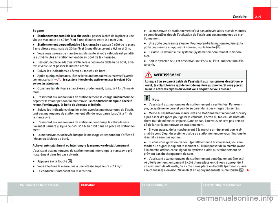 Seat Alhambra 2013 Manuel du propriétaire (in French) 219
Conduite
Se garer
● Stationnement parallèle à la chaussée : passez à côté de la place à une
vitesse maximale de 40 km/h et à une distance entre 0,5 m et 2 m.
● Stationnement perpendicu Seat Alhambra 2013 Manuel du propriétaire (in French) 219
Conduite
Se garer
● Stationnement parallèle à la chaussée : passez à côté de la place à une
vitesse maximale de 40 km/h et à une distance entre 0,5 m et 2 m.
● Stationnement perpendicu