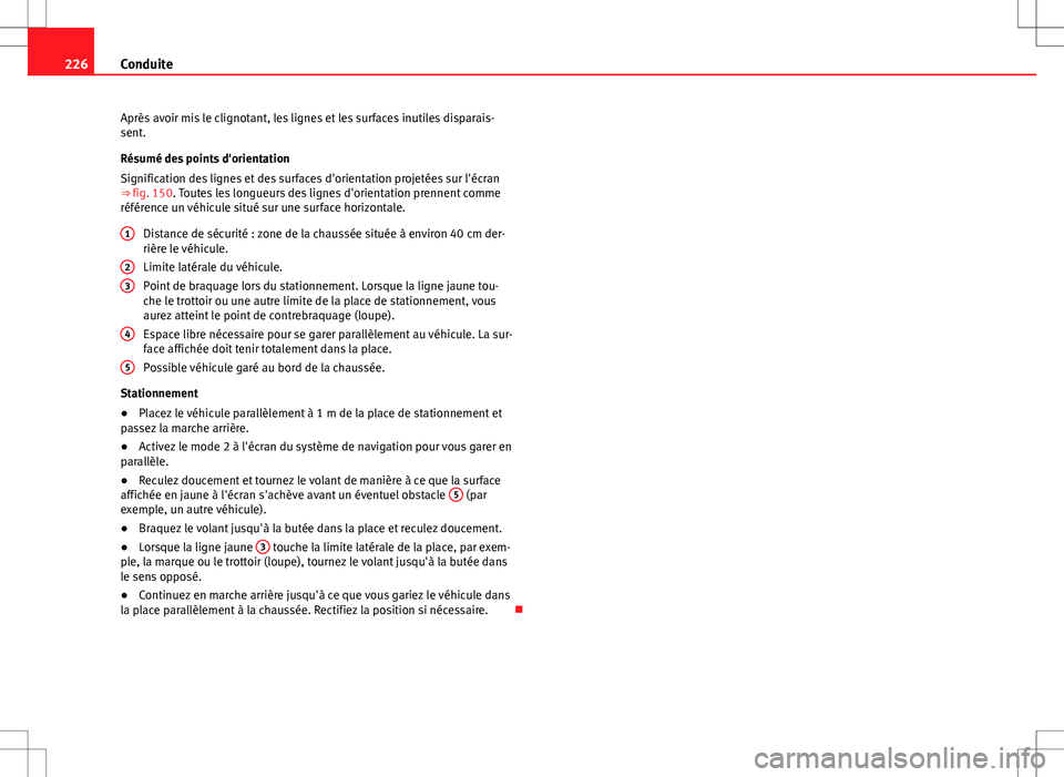 Seat Alhambra 2013 Manuel du propriétaire (in French) 226Conduite
Après avoir mis le clignotant, les lignes et les surfaces inutiles disparais-
sent.
Résumé des points d'orientation
Signification des lignes et des surfaces d'orientation projet Seat Alhambra 2013 Manuel du propriétaire (in French) 226Conduite
Après avoir mis le clignotant, les lignes et les surfaces inutiles disparais-
sent.
Résumé des points d'orientation
Signification des lignes et des surfaces d'orientation projet