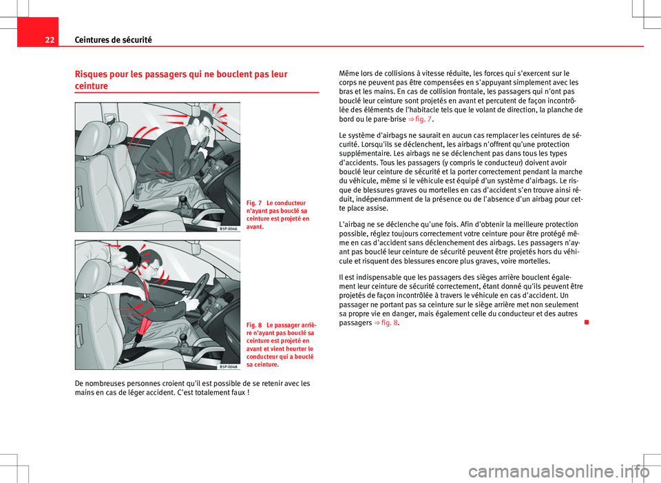 Seat Alhambra 2013 Manuel du propriétaire (in French) 22Ceintures de sécurité
Risques pour les passagers qui ne bouclent pas leur
ceinture
Fig. 7 Le conducteur
n'ayant pas bouclé sa
ceinture est projeté en
avant.
Fig. 8 Le passager arriè-
re n Seat Alhambra 2013 Manuel du propriétaire (in French) 22Ceintures de sécurité
Risques pour les passagers qui ne bouclent pas leur
ceinture
Fig. 7 Le conducteur
n'ayant pas bouclé sa
ceinture est projeté en
avant.
Fig. 8 Le passager arriè-
re n