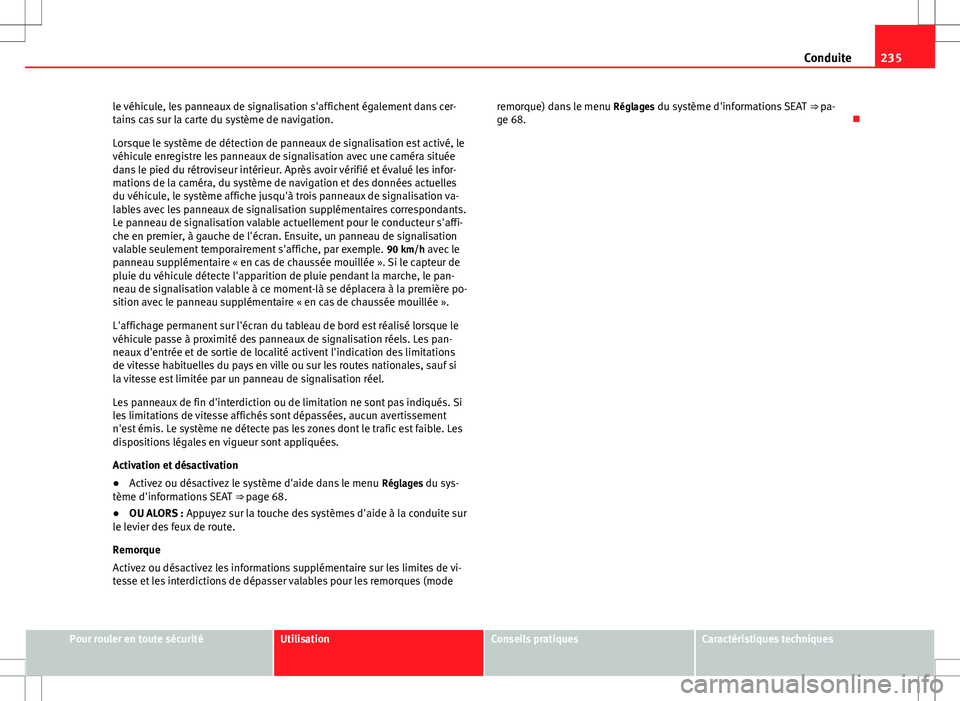 Seat Alhambra 2013 Manuel du propriétaire (in French) 235
Conduite
le véhicule, les panneaux de signalisation s'affichent également dans cer-
tains cas sur la carte du système de navigation.
Lorsque le système de détection de panneaux de signali Seat Alhambra 2013 Manuel du propriétaire (in French) 235
Conduite
le véhicule, les panneaux de signalisation s'affichent également dans cer-
tains cas sur la carte du système de navigation.
Lorsque le système de détection de panneaux de signali