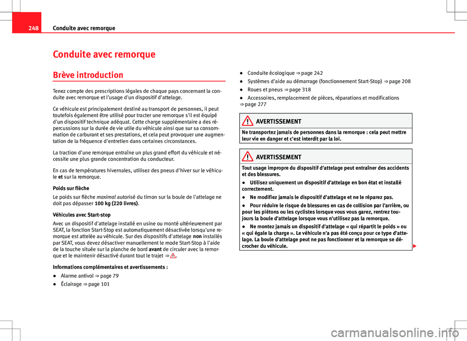 Seat Alhambra 2013 Manuel du propriétaire (in French) 248Conduite avec remorque
Conduite avec remorque
Brève introduction
Tenez compte des prescriptions légales de chaque pays concernant la con-
duite avec remorque et l'usage d'un dispositif d& Seat Alhambra 2013 Manuel du propriétaire (in French) 248Conduite avec remorque
Conduite avec remorque
Brève introduction
Tenez compte des prescriptions légales de chaque pays concernant la con-
duite avec remorque et l'usage d'un dispositif d&
