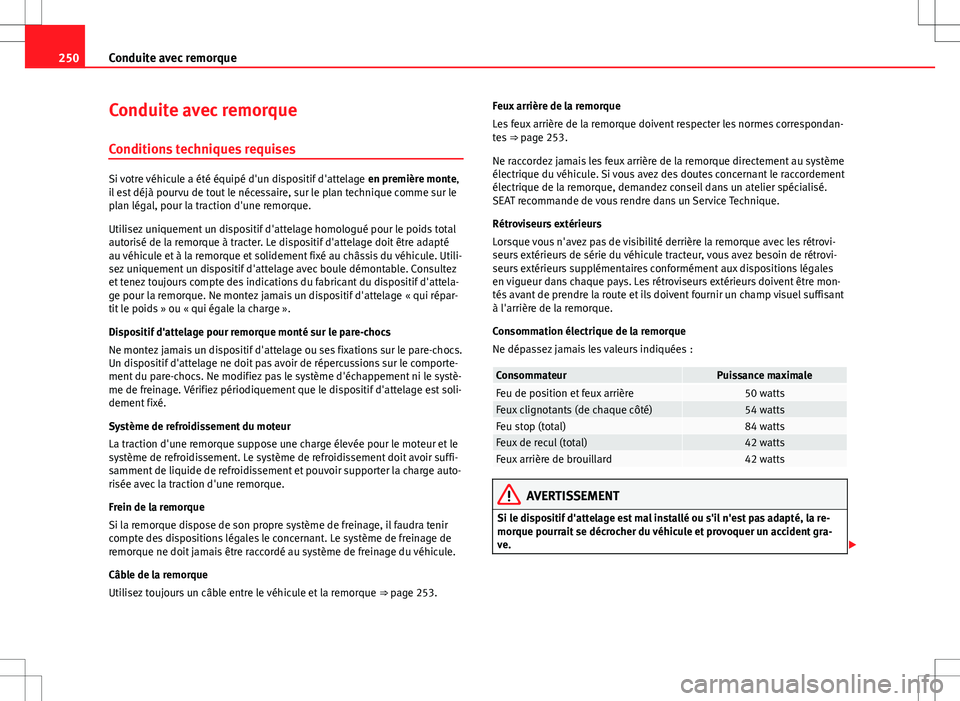 Seat Alhambra 2013 Manuel du propriétaire (in French) 250Conduite avec remorque
Conduite avec remorque
Conditions techniques requises
Si votre véhicule a été équipé d'un dispositif d'attelage en première monte,
il est déjà pourvu de tout Seat Alhambra 2013 Manuel du propriétaire (in French) 250Conduite avec remorque
Conduite avec remorque
Conditions techniques requises
Si votre véhicule a été équipé d'un dispositif d'attelage en première monte,
il est déjà pourvu de tout