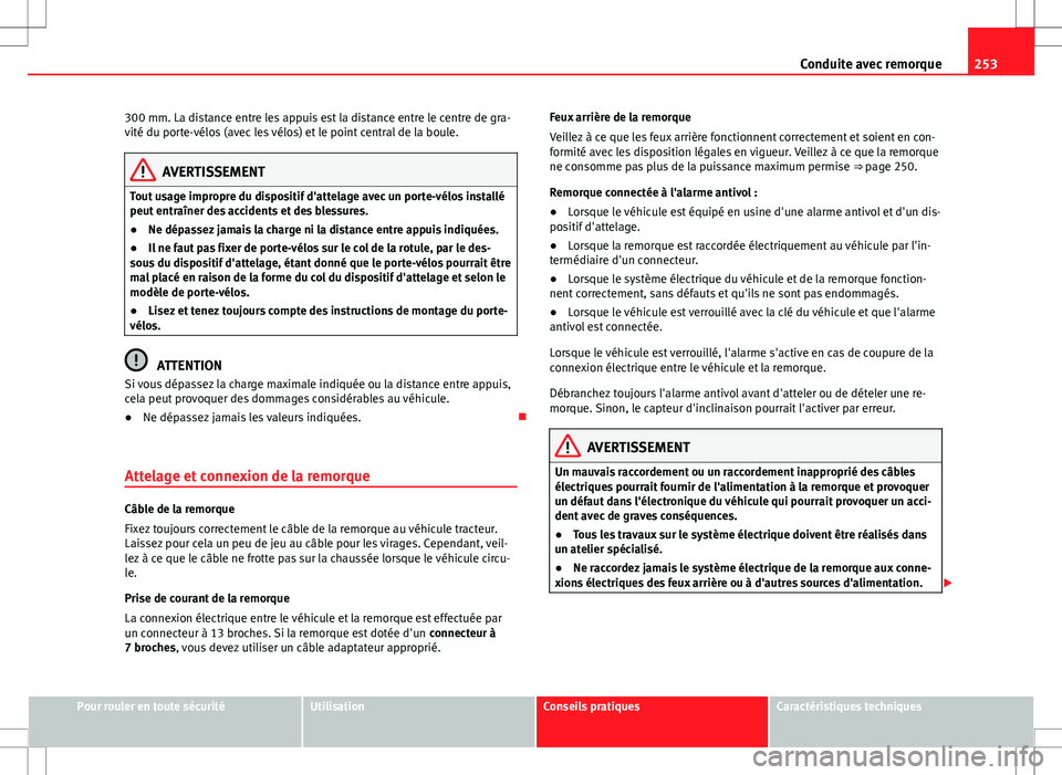 Seat Alhambra 2013 Manuel du propriétaire (in French) 253
Conduite avec remorque
300 mm. La distance entre les appuis est la distance entre le centre de gra-
vité du porte-vélos (avec les vélos) et le point central de la boule.
AVERTISSEMENT
Tout usag Seat Alhambra 2013 Manuel du propriétaire (in French) 253
Conduite avec remorque
300 mm. La distance entre les appuis est la distance entre le centre de gra-
vité du porte-vélos (avec les vélos) et le point central de la boule.
AVERTISSEMENT
Tout usag