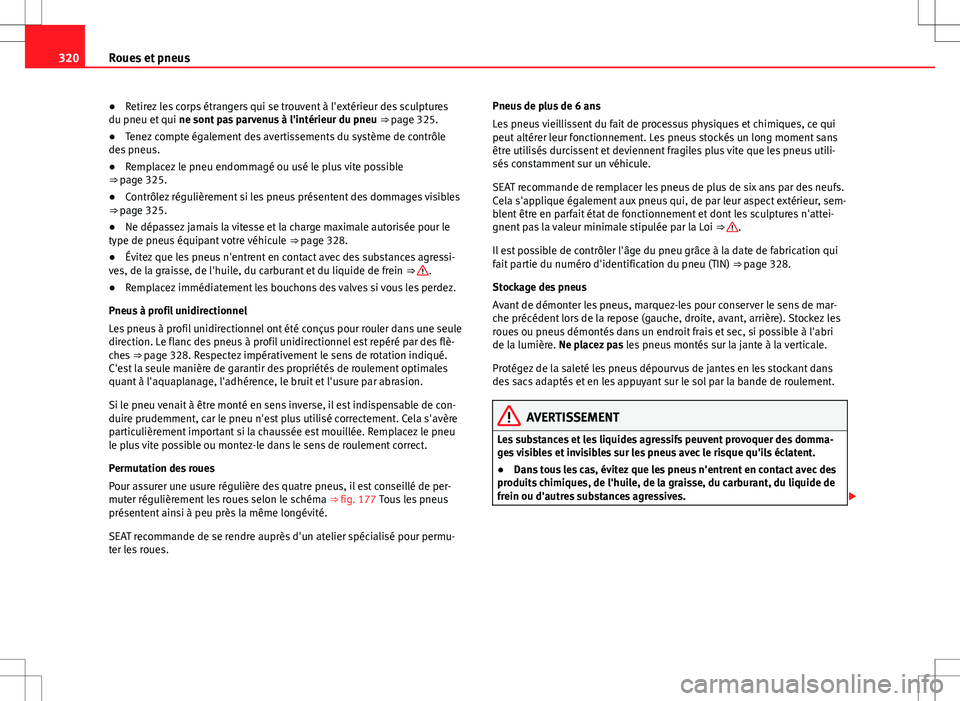 Seat Alhambra 2013 Manuel du propriétaire (in French) 320Roues et pneus
● Retirez les corps étrangers qui se trouvent à l'extérieur des sculptures
du pneu et qui ne sont pas parvenus à l'intérieur du pneu ⇒ page 325.
● Tenez compte Seat Alhambra 2013 Manuel du propriétaire (in French) 320Roues et pneus
● Retirez les corps étrangers qui se trouvent à l'extérieur des sculptures
du pneu et qui ne sont pas parvenus à l'intérieur du pneu ⇒ page 325.
● Tenez compte