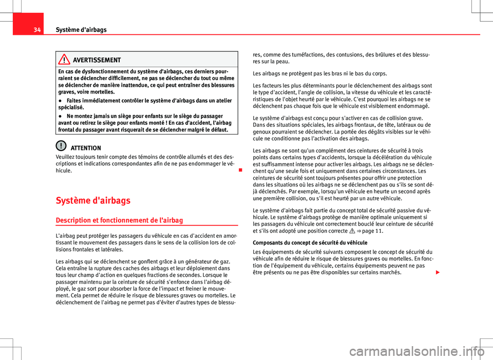 Seat Alhambra 2013  Manuel du propriétaire (in French)  34Système d'airbags
AVERTISSEMENT
En cas de dysfonctionnement du système d'airbags, ces derniers pour-
raient se déclencher difficilement, ne pas se déclencher du tout ou même
se déclenc