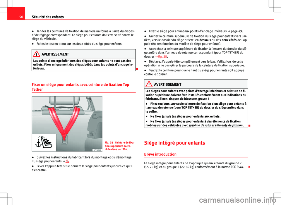Seat Alhambra 2013 Manuel du propriétaire (in French) 50Sécurité des enfants
● Tendez les ceintures de fixation de manière uniforme à l'aide du disposi-
tif de réglage correspondant. Le siège pour enfants doit être serré contre le
siège du Seat Alhambra 2013 Manuel du propriétaire (in French) 50Sécurité des enfants
● Tendez les ceintures de fixation de manière uniforme à l'aide du disposi-
tif de réglage correspondant. Le siège pour enfants doit être serré contre le
siège du