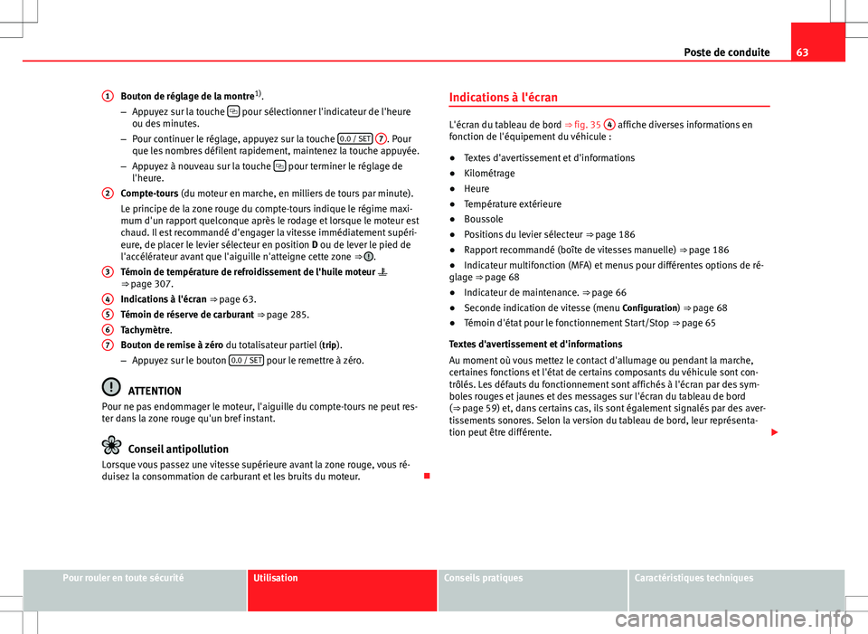 Seat Alhambra 2013 Manuel du propriétaire (in French) 63
Poste de conduite
Bouton de réglage de la montre 1)
.
– Appuyez sur la touche
pour sélectionner l'indicateur de l'heure
ou des minutes.
– Pour continuer le réglage, appuyez sur Seat Alhambra 2013 Manuel du propriétaire (in French) 63
Poste de conduite
Bouton de réglage de la montre 1)
.
– Appuyez sur la touche
pour sélectionner l'indicateur de l'heure
ou des minutes.
– Pour continuer le réglage, appuyez sur