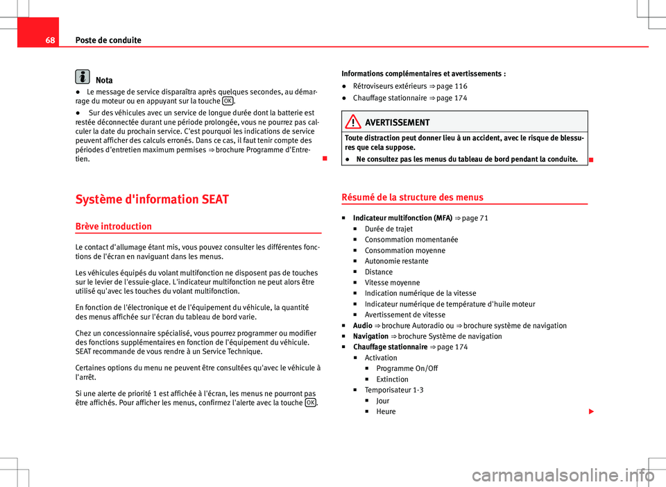 Seat Alhambra 2013 Manuel du propriétaire (in French) 68Poste de conduite
Nota
● Le message de service disparaîtra après quelques secondes, au démar-
rage du moteur ou en appuyant sur la touche OK
.
● Sur des véhicules avec un service de longue Seat Alhambra 2013 Manuel du propriétaire (in French) 68Poste de conduite
Nota
● Le message de service disparaîtra après quelques secondes, au démar-
rage du moteur ou en appuyant sur la touche OK
.
● Sur des véhicules avec un service de longue