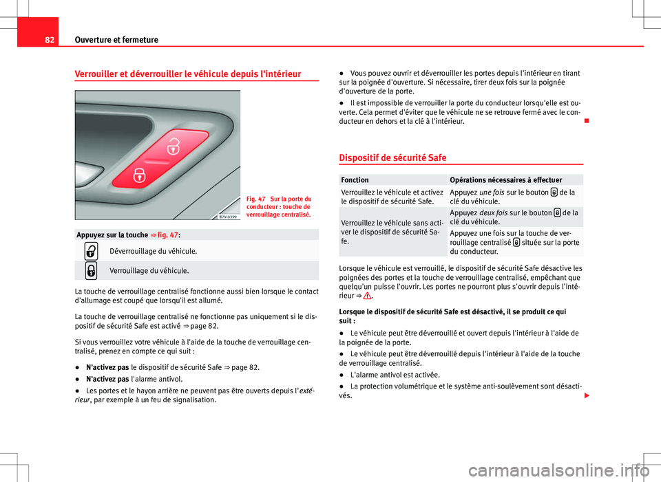 Seat Alhambra 2013 Manuel du propriétaire (in French) 82Ouverture et fermeture
Verrouiller et déverrouiller le véhicule depuis l'intérieur
Fig. 47 Sur la porte du
conducteur : touche de
verrouillage centralisé.
Appuyez sur la touche ⇒ fig. 4 Seat Alhambra 2013 Manuel du propriétaire (in French) 82Ouverture et fermeture
Verrouiller et déverrouiller le véhicule depuis l'intérieur
Fig. 47 Sur la porte du
conducteur : touche de
verrouillage centralisé.
Appuyez sur la touche ⇒ fig. 4