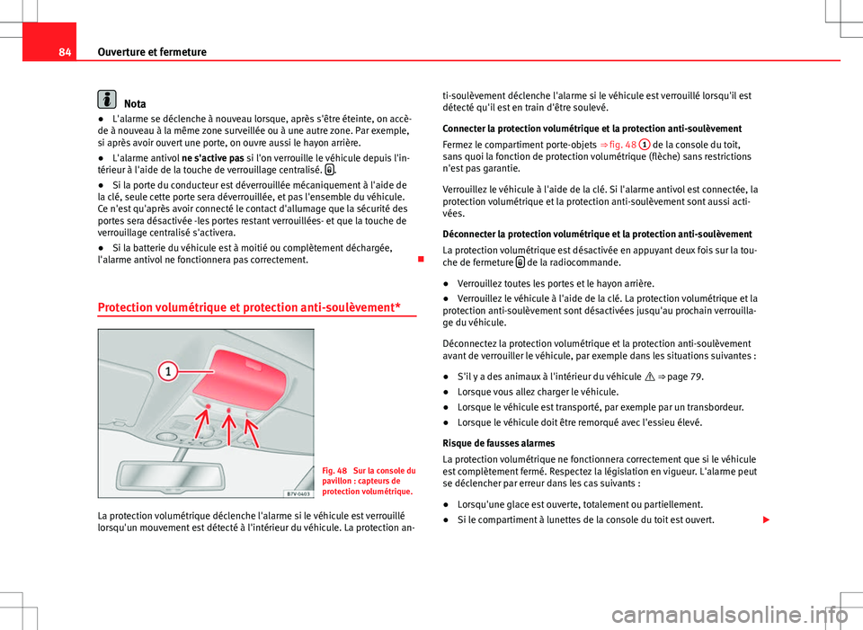 Seat Alhambra 2013 Manuel du propriétaire (in French) 84Ouverture et fermeture
Nota
● L'alarme se déclenche à nouveau lorsque, après s'être éteinte, on accè-
de à nouveau à la même zone surveillée ou à une autre zone. Par exemple,
si Seat Alhambra 2013 Manuel du propriétaire (in French) 84Ouverture et fermeture
Nota
● L'alarme se déclenche à nouveau lorsque, après s'être éteinte, on accè-
de à nouveau à la même zone surveillée ou à une autre zone. Par exemple,
si