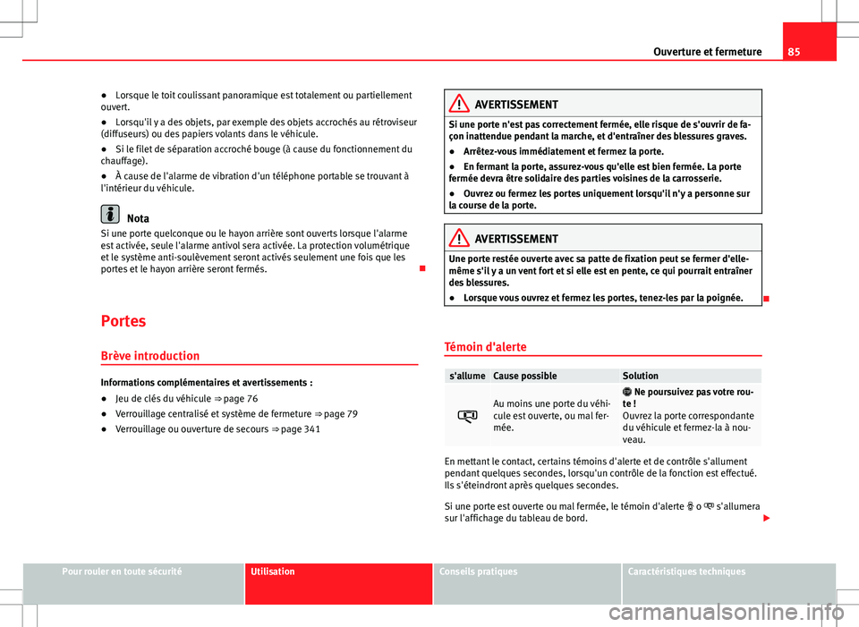 Seat Alhambra 2013 Manuel du propriétaire (in French) 85
Ouverture et fermeture
● Lorsque le toit coulissant panoramique est totalement ou partiellement
ouvert.
● Lorsqu'il y a des objets, par exemple des objets accrochés au rétroviseur
(diffus Seat Alhambra 2013 Manuel du propriétaire (in French) 85
Ouverture et fermeture
● Lorsque le toit coulissant panoramique est totalement ou partiellement
ouvert.
● Lorsqu'il y a des objets, par exemple des objets accrochés au rétroviseur
(diffus