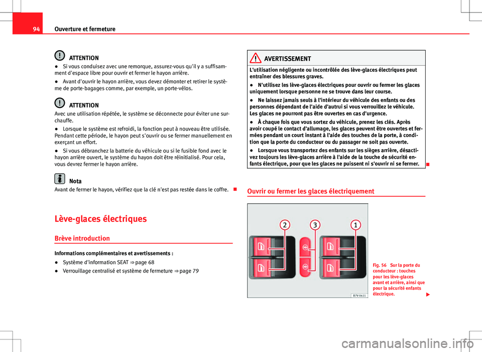 Seat Alhambra 2013 Manuel du propriétaire (in French) 94Ouverture et fermeture
ATTENTION
● Si vous conduisez avec une remorque, assurez-vous qu'il y a suffisam-
ment d'espace libre pour ouvrir et fermer le hayon arrière.
● Avant d'ouvrir Seat Alhambra 2013 Manuel du propriétaire (in French) 94Ouverture et fermeture
ATTENTION
● Si vous conduisez avec une remorque, assurez-vous qu'il y a suffisam-
ment d'espace libre pour ouvrir et fermer le hayon arrière.
● Avant d'ouvrir