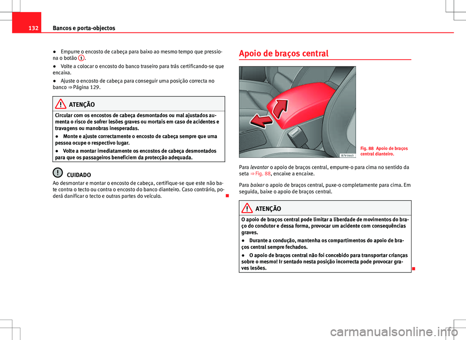 Seat Alhambra 2013 Manual do proprietário (in Portuguese) 132Bancos e porta-objectos
● Empurre o encosto de cabeça para baixo ao mesmo tempo que pressio-
na o botão 1
.
● Volte a colocar o encosto do banco traseiro para trás certificando-se que
encai Seat Alhambra 2013 Manual do proprietário (in Portuguese) 132Bancos e porta-objectos
● Empurre o encosto de cabeça para baixo ao mesmo tempo que pressio-
na o botão 1
.
● Volte a colocar o encosto do banco traseiro para trás certificando-se que
encai