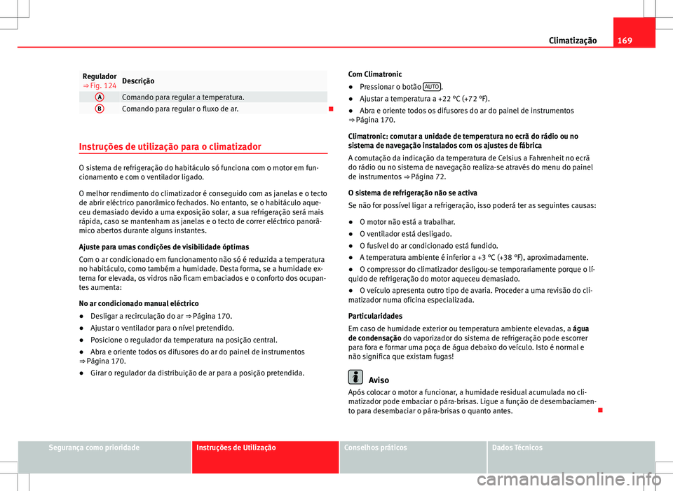 Seat Alhambra 2013 Manual do proprietário (in Portuguese) 169
Climatização
Regulador
⇒ Fig. 124Descrição
AComando para regular a temperatura.BComando para regular o fluxo de ar.
Instruções de utilização para o climatizador
O sistema de refrige Seat Alhambra 2013 Manual do proprietário (in Portuguese) 169
Climatização
Regulador
⇒ Fig. 124Descrição
AComando para regular a temperatura.BComando para regular o fluxo de ar.
Instruções de utilização para o climatizador
O sistema de refrige