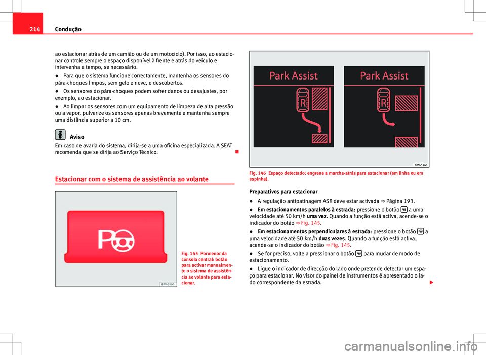 Seat Alhambra 2013 Manual do proprietário (in Portuguese) 214Condução
ao estacionar atrás de um camião ou de um motociclo). Por isso, ao estacio-
nar controle sempre o espaço disponível à frente e atrás do veículo e
intervenha a tempo, se necessári Seat Alhambra 2013 Manual do proprietário (in Portuguese) 214Condução
ao estacionar atrás de um camião ou de um motociclo). Por isso, ao estacio-
nar controle sempre o espaço disponível à frente e atrás do veículo e
intervenha a tempo, se necessári