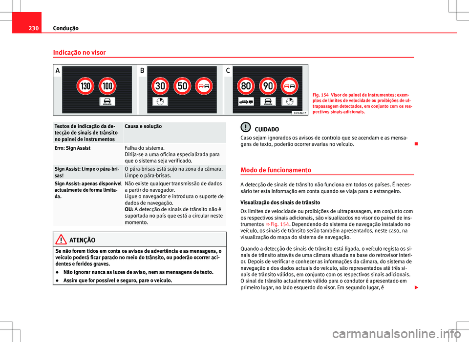 Seat Alhambra 2013 Manual do proprietário (in Portuguese) 230Condução
Indicação no visor
Fig. 154 Visor do painel de instrumentos: exem-
plos de limites de velocidade ou proibições de ul-
trapassagem detectados, em conjunto com os res-
pectivos sinais Seat Alhambra 2013 Manual do proprietário (in Portuguese) 230Condução
Indicação no visor
Fig. 154 Visor do painel de instrumentos: exem-
plos de limites de velocidade ou proibições de ul-
trapassagem detectados, em conjunto com os res-
pectivos sinais
