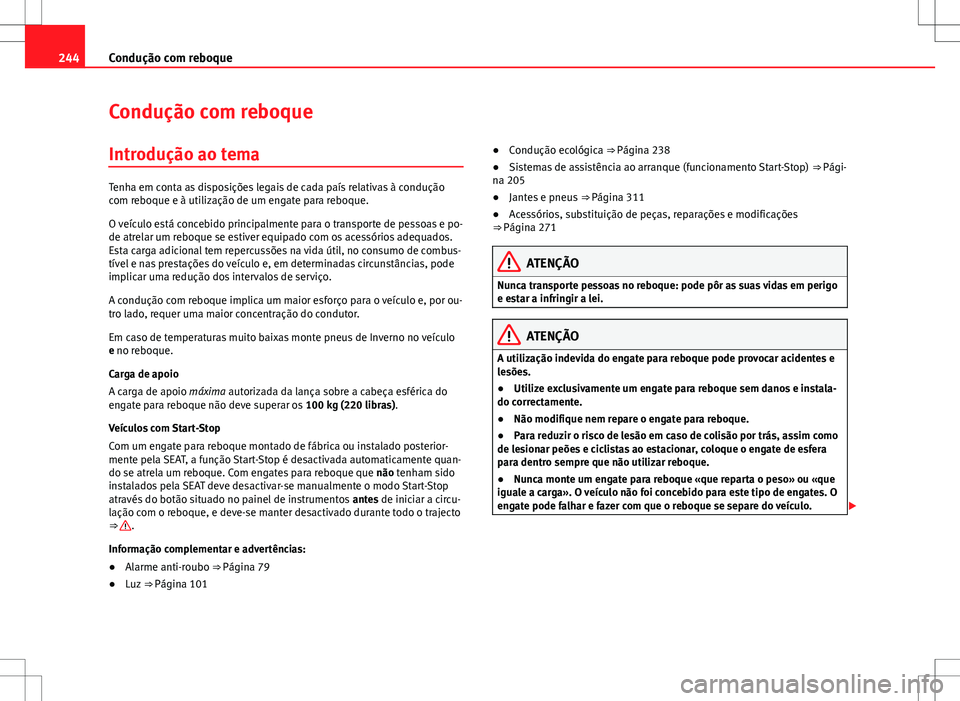 Seat Alhambra 2013 Manual do proprietário (in Portuguese) 244Condução com reboque
Condução com reboque
Introdução ao tema
Tenha em conta as disposições legais de cada país relativas à condução
com reboque e à utilização de um engate para reboq Seat Alhambra 2013 Manual do proprietário (in Portuguese) 244Condução com reboque
Condução com reboque
Introdução ao tema
Tenha em conta as disposições legais de cada país relativas à condução
com reboque e à utilização de um engate para reboq