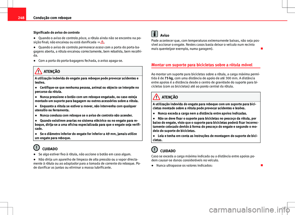 Seat Alhambra 2013 Manual do proprietário (in Portuguese) 248Condução com reboque
Significado do aviso de controlo
● Quando o aviso de controlo pisca, a rótula ainda não se encontra na po-
sição final; não encaixou ou está danificada ⇒
.
● Q Seat Alhambra 2013 Manual do proprietário (in Portuguese) 248Condução com reboque
Significado do aviso de controlo
● Quando o aviso de controlo pisca, a rótula ainda não se encontra na po-
sição final; não encaixou ou está danificada ⇒
.
● Q