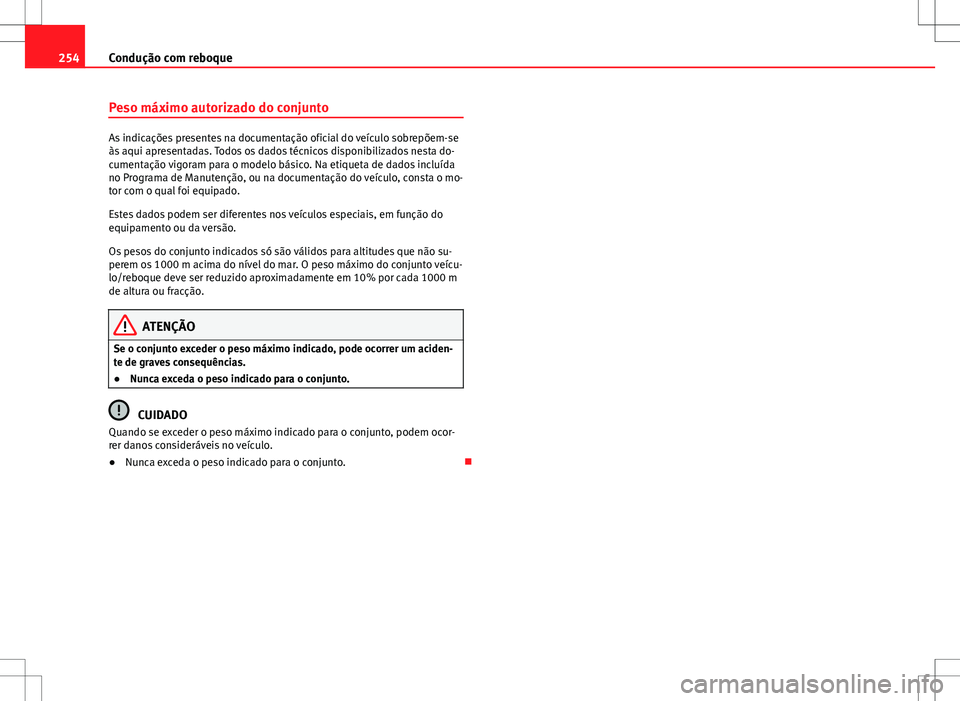 Seat Alhambra 2013 Manual do proprietário (in Portuguese) 254Condução com reboque
Peso máximo autorizado do conjunto
As indicações presentes na documentação oficial do veículo sobrepõem-se
às aqui apresentadas. Todos os dados técnicos disponibiliz Seat Alhambra 2013 Manual do proprietário (in Portuguese) 254Condução com reboque
Peso máximo autorizado do conjunto
As indicações presentes na documentação oficial do veículo sobrepõem-se
às aqui apresentadas. Todos os dados técnicos disponibiliz