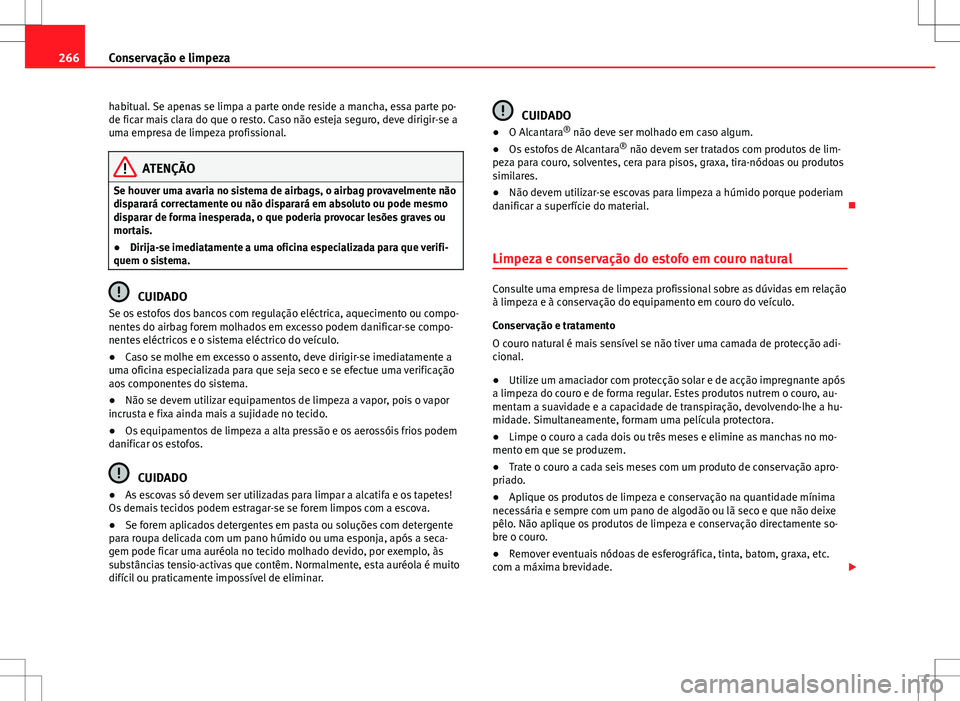 Seat Alhambra 2013 Manual do proprietário (in Portuguese) 266Conservação e limpeza
habitual. Se apenas se limpa a parte onde reside a mancha, essa parte po-
de ficar mais clara do que o resto. Caso não esteja seguro, deve dirigir-se a
uma empresa de limpe Seat Alhambra 2013 Manual do proprietário (in Portuguese) 266Conservação e limpeza
habitual. Se apenas se limpa a parte onde reside a mancha, essa parte po-
de ficar mais clara do que o resto. Caso não esteja seguro, deve dirigir-se a
uma empresa de limpe