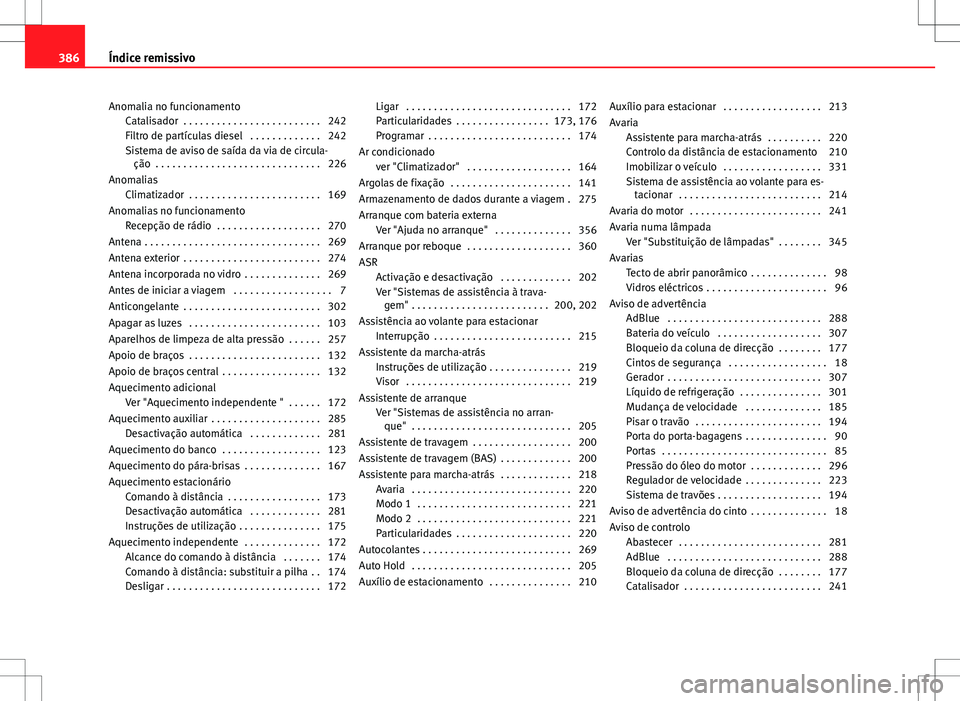 Seat Alhambra 2013 Manual do proprietário (in Portuguese) Anomalia no funcionamentoCatalisador . . . . . . . . . . . . . . . . . . . . . . . . . 242
Filtro de partículas diesel . . . . . . . . . . . . . 242
Sistema de aviso de saída da via de circula-ç Seat Alhambra 2013 Manual do proprietário (in Portuguese) Anomalia no funcionamentoCatalisador . . . . . . . . . . . . . . . . . . . . . . . . . 242
Filtro de partículas diesel . . . . . . . . . . . . . 242
Sistema de aviso de saída da via de circula-ç