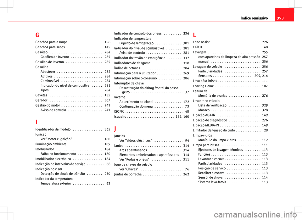 Seat Alhambra 2013  Manual do proprietário (in Portuguese)  GGanchos para a roupa  . . . . . . . . . . . . . . . . . . . 156
Ganchos para sacos  . . . . . . . . . . . . . . . . . . . . . 145
Gasóleo  . . . . . . . . . . . . . . . . . . . . . . . . . . . . . .