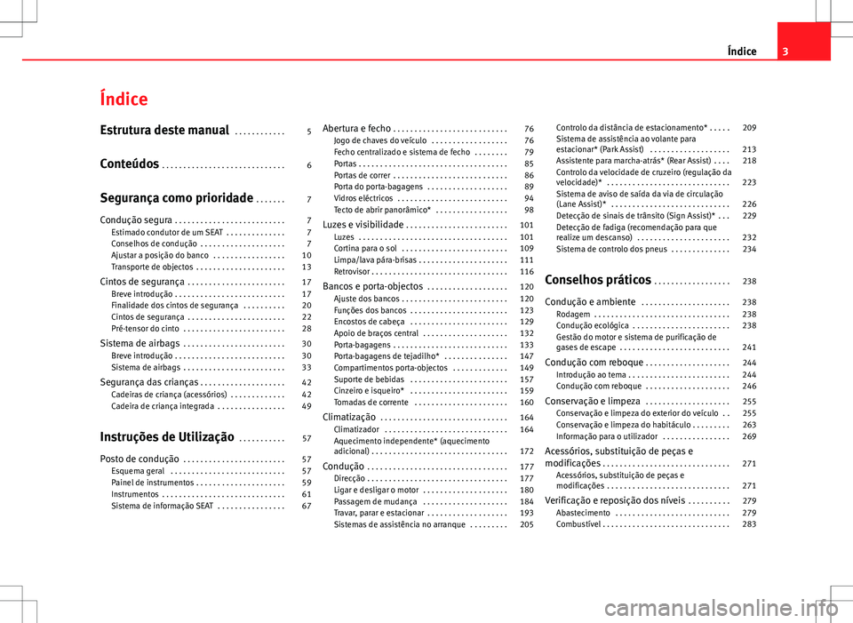 Seat Alhambra 2013 Manual do proprietário (in Portuguese) Índice
Estrutura deste manual . . . . . . . . . . . . 5
Conteúdos . . . . . . . . . . . . . . . . . . . . . . . . . . . . . 6
Segurança como prioridade . . . . . . . 7
Condução segura . . . . Seat Alhambra 2013 Manual do proprietário (in Portuguese) Índice
Estrutura deste manual . . . . . . . . . . . . 5
Conteúdos . . . . . . . . . . . . . . . . . . . . . . . . . . . . . 6
Segurança como prioridade . . . . . . . 7
Condução segura . . . .