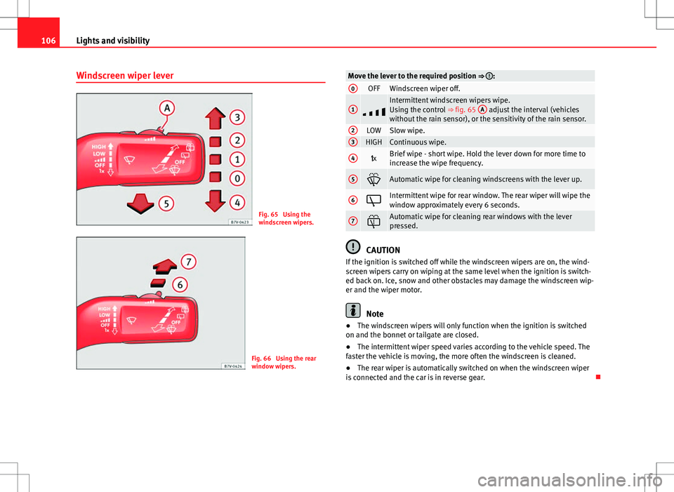 Seat Alhambra 2012 Owners Manual 106Lights and visibility
Windscreen wiper lever
Fig. 65 Using the
windscreen wipers.
Fig. 66 Using the rear
window wipers.
Move the lever to the required position ⇒ :0OFFWindscreen wiper off.
1 Seat Alhambra 2012 Owners Manual 106Lights and visibility
Windscreen wiper lever
Fig. 65 Using the
windscreen wipers.
Fig. 66 Using the rear
window wipers.
Move the lever to the required position ⇒ :0OFFWindscreen wiper off.
1