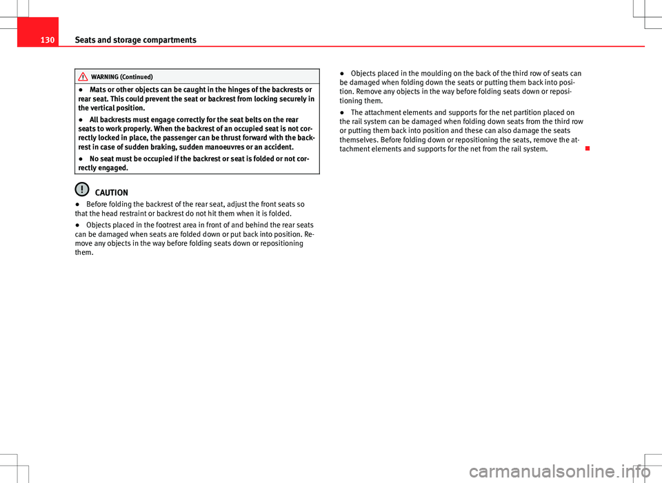 Seat Alhambra 2012  Owners Manual 130Seats and storage compartments
WARNING (Continued)
● Mats or other objects can be caught in the hinges of the backrests or
rear seat. This could prevent the seat or backrest from locking securely