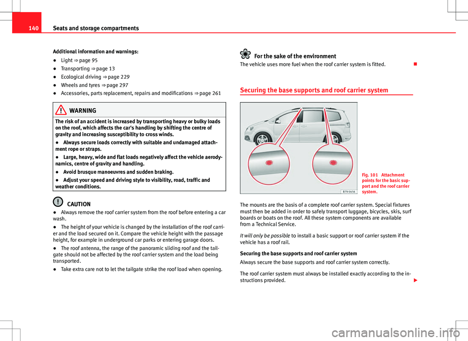 Seat Alhambra 2012  Owners Manual 140Seats and storage compartments
Additional information and warnings:
●Light  ⇒ page 95
● Transporting ⇒ page 13
● Ecological driving  ⇒ page 229
● Wheels and tyres  ⇒ page 29