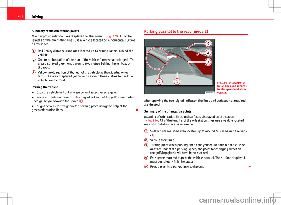 Seat Alhambra 2012  Owners Manual 212Driving
Summary of the orientation points
Meaning of orientation lines displayed on the screen  ⇒ fig. 149. All of the
lengths of the orientation lines use a vehicle located on a horizontal sur