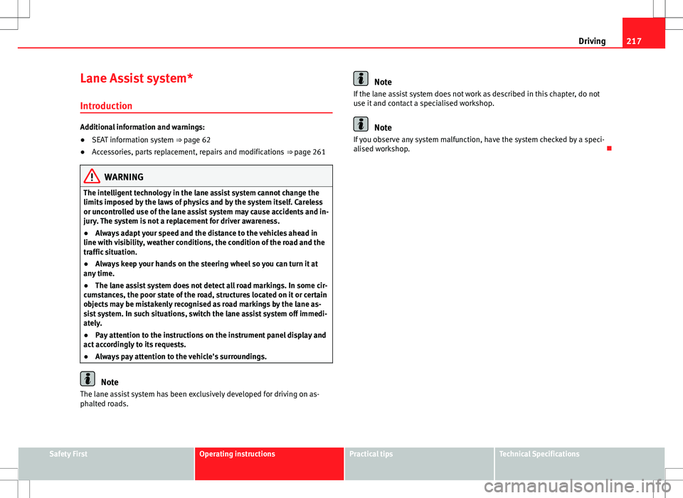 Seat Alhambra 2012  Owners Manual 217
Driving
Lane Assist system* Introduction
Additional information and warnings:
● SEAT information system ⇒ page 62
● Accessories, parts replacement, repairs and modifications  ⇒ page 26
