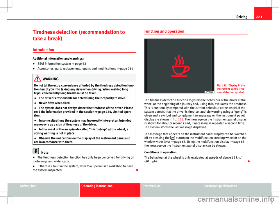 Seat Alhambra 2012 Service Manual 223
Driving
Tiredness detection (recommendation to
take a break) Introduction
Additional information and warnings:
● SEAT information system ⇒ page 62
● Accessories, parts replacement, repairs