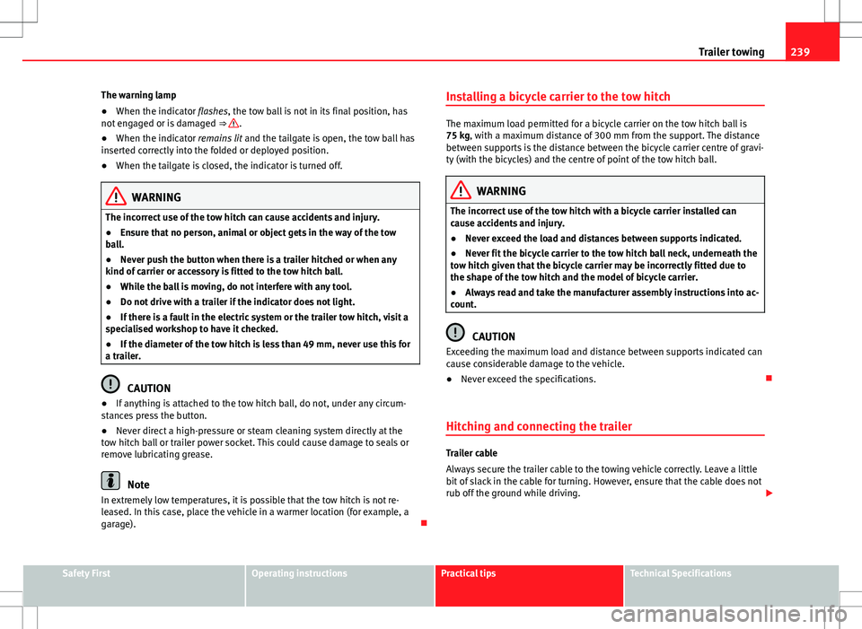 Seat Alhambra 2012 Owners Manual 239
Trailer towing
The warning lamp
● When the indicator flashes, the tow ball is not in its final position, has
not engaged or is damaged ⇒
.
● When the indicator remains lit and the tailg Seat Alhambra 2012 Owners Manual 239
Trailer towing
The warning lamp
● When the indicator flashes, the tow ball is not in its final position, has
not engaged or is damaged ⇒
.
● When the indicator remains lit and the tailg