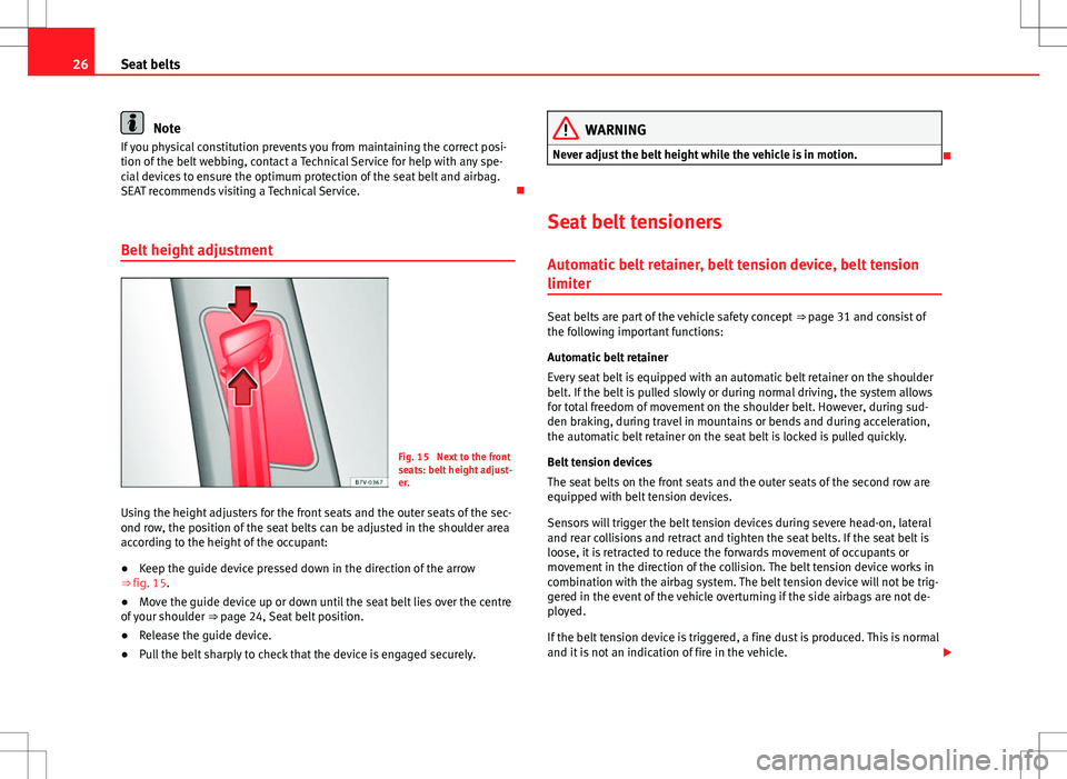 Seat Alhambra 2012 Owners Guide 26Seat belts
Note
If you physical constitution prevents you from maintaining the correct posi-
tion of the belt webbing, contact a Technical Service for help with any spe-
cial devices to ensure the o Seat Alhambra 2012 Owners Guide 26Seat belts
Note
If you physical constitution prevents you from maintaining the correct posi-
tion of the belt webbing, contact a Technical Service for help with any spe-
cial devices to ensure the o