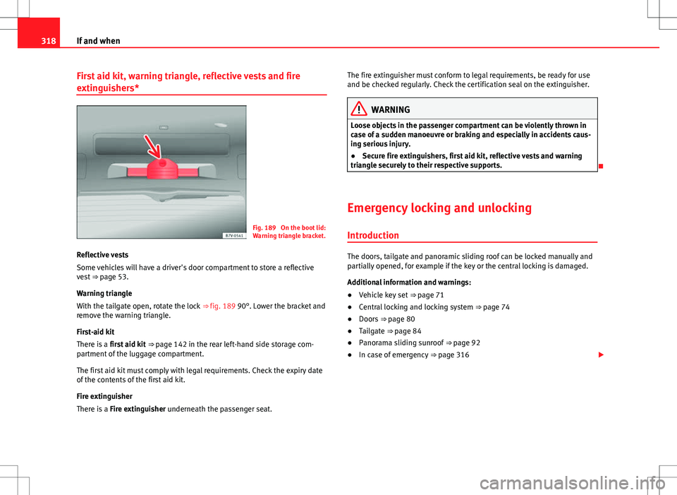 Seat Alhambra 2012  Owners Manual 318If and when
First aid kit, warning triangle, reflective vests and fire
extinguishers*
Fig. 189  On the boot lid:
Warning triangle bracket.
Reflective vests
Some vehicles will have a driver's do
