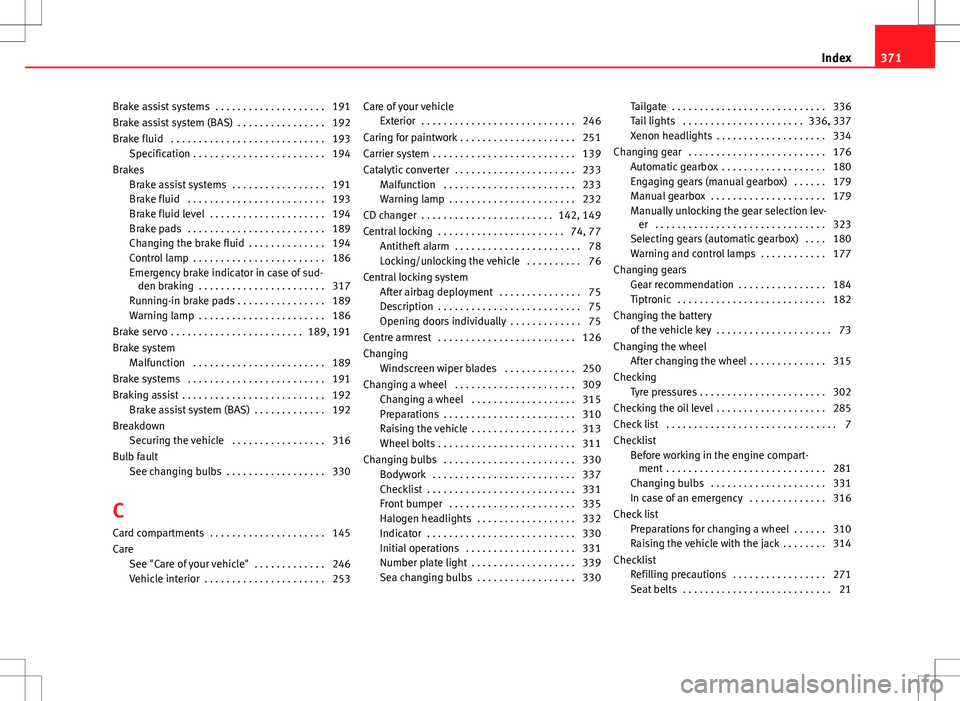 Seat Alhambra 2012  Owners Manual Brake assist systems  . . . . . . . . . . . . . . . . . . . . 191
Brake assist system (BAS)  . . . . . . . . . . . . . . . . 192
Brake fluid  . . . . . . . . . . . . . . . . . . . . . . . . . . . . 19
