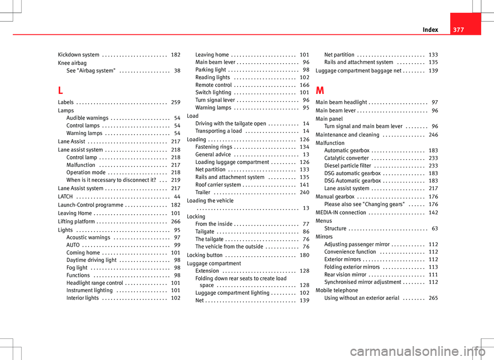 Seat Alhambra 2012  Owners Manual Kickdown system  . . . . . . . . . . . . . . . . . . . . . . . 182
Knee airbagSee "Airbag system"  . . . . . . . . . . . . . . . . . . 38
L
Labels  . . . . . . . . . . . . . . . . . . . . . . 