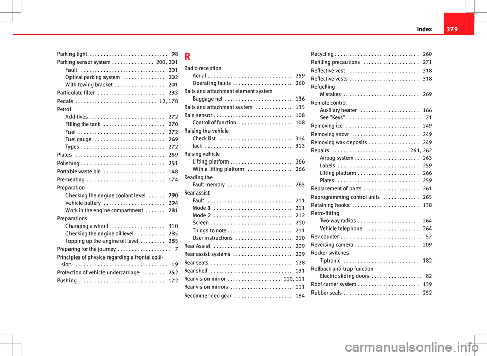 Seat Alhambra 2012  Owners Manual Parking light  . . . . . . . . . . . . . . . . . . . . . . . . . . . . 98
Parking sensor system  . . . . . . . . . . . . . . . 200, 201Fault  . . . . . . . . . . . . . . . . . . . . . . . . . . . . . 