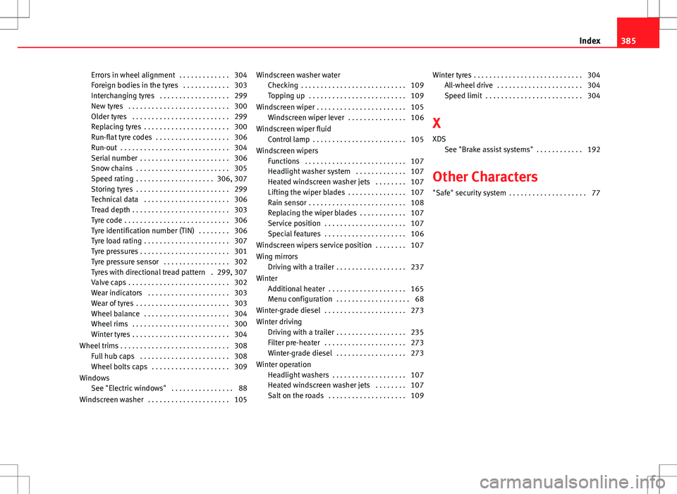 Seat Alhambra 2012 Owners Manual Errors in wheel alignment . . . . . . . . . . . . . 304
Foreign bodies in the tyres . . . . . . . . . . . . 303
Interchanging tyres . . . . . . . . . . . . . . . . . . 299
New tyres . . . . . . . Seat Alhambra 2012 Owners Manual Errors in wheel alignment . . . . . . . . . . . . . 304
Foreign bodies in the tyres . . . . . . . . . . . . 303
Interchanging tyres . . . . . . . . . . . . . . . . . . 299
New tyres . . . . . . .